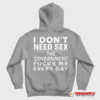 I Don't Need Sex The Government Fucks Me Every Day Hoodie