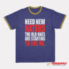 Need New Haters The Old Ones Are Starting To Like Me Ringer T-Shirt