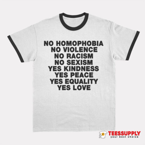 No Homophobia No Violence No Racism No Sexism Ringer T-Shirt
