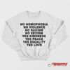 No Homophobia No Violence No Racism No Sexism Sweatshirt