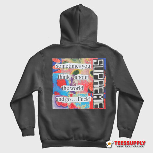 Sometimes You Think About The World And Go Fuck Hoodie