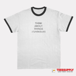 Think About Things Differently Ringer T-Shirt
