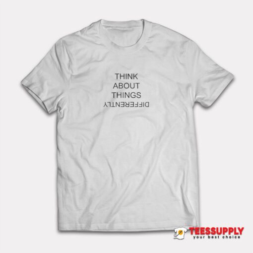 Think About Things Differently T-Shirt