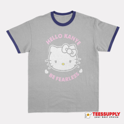 Hello Kanye Be Fearless Kanye West Hello Kitty Ringer T-Shirt