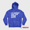 I Cuddle On The First Date Hoodie