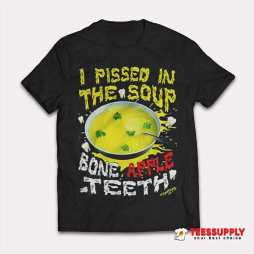 I Pissed In The Soup Bone Apple Teeth T-Shirt