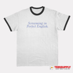 Screaming In Perfect English Ringer T-Shirt