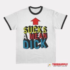 Sucks A Mean Dick Up Arrow Ringer T-Shirt