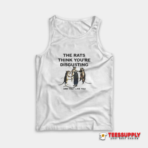 The Rats Think You're Disgusting Tank Top