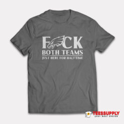 Fuck Both Teams Just Here For Halftime T-Shirt