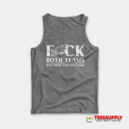 Fuck Both Teams Just Here For Halftime Tank Top
