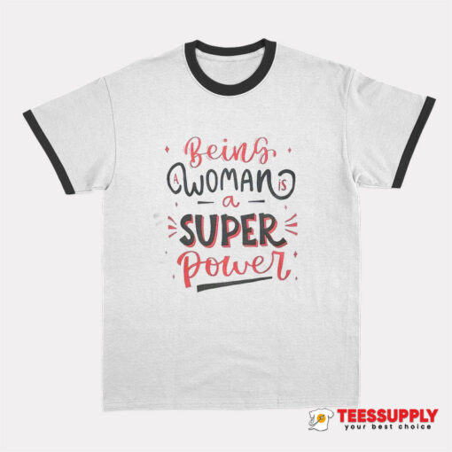 Being Woman A Super Power Ringer T-Shirt