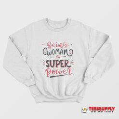 Being Woman A Super Power Sweatshirt