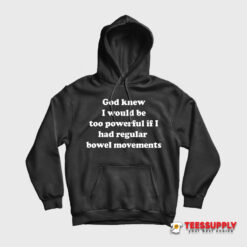 God Knew I Would Be Too Powerful Hoodie