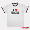 I Love Men Who Whimper Ringer T-Shirt