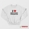 I Love Men Who Whimper Sweatshirt