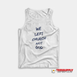 We Left Church Not God Tank Top