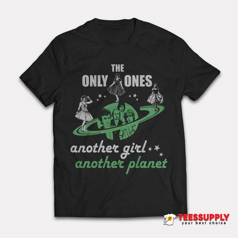 The Only Ones Another Girl Another Planet T-Shirt The Only Ones Another Girl Another Planet T-Shirt
