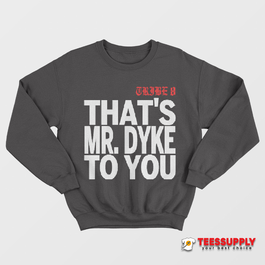 Tribe 8 That’s Mr Dyke To You Sweatshirt Tribe 8 That’s Mr Dyke To You Sweatshirt