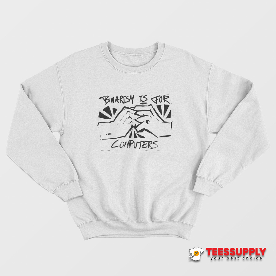 Binarism Is For Computers Sweatshirt Binarism Is For Computers Sweatshirt