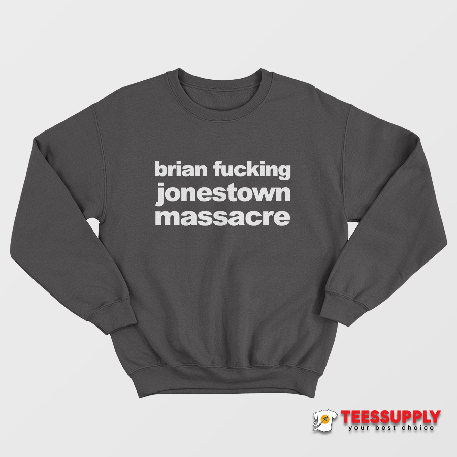 Brian Fucking Jonestown Massacre Sweatshirt Brian Fucking Jonestown Massacre Sweatshirt