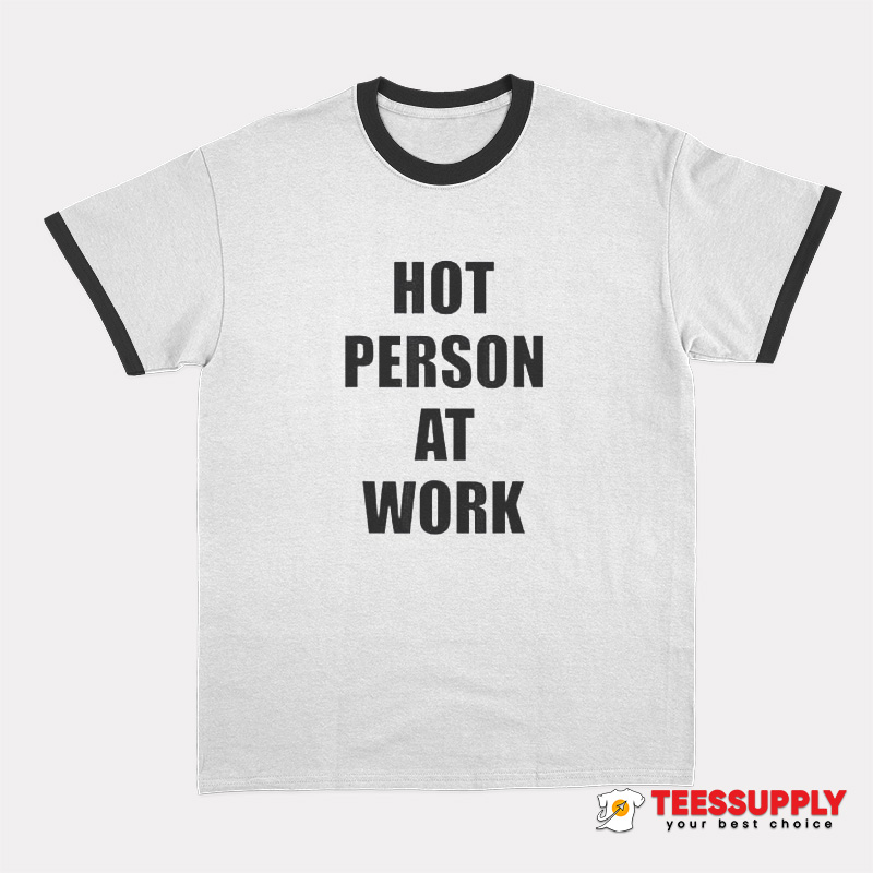 Hot Person At Work Ringer T-Shirt Hot Person At Work Ringer T-Shirt