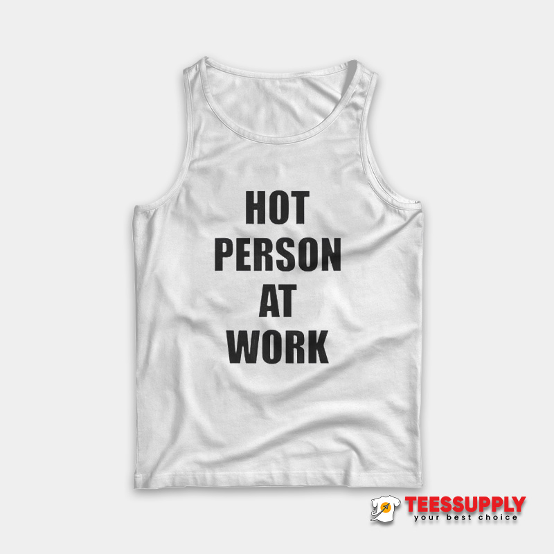 Hot Person At Work Tank Top Hot Person At Work Tank Top