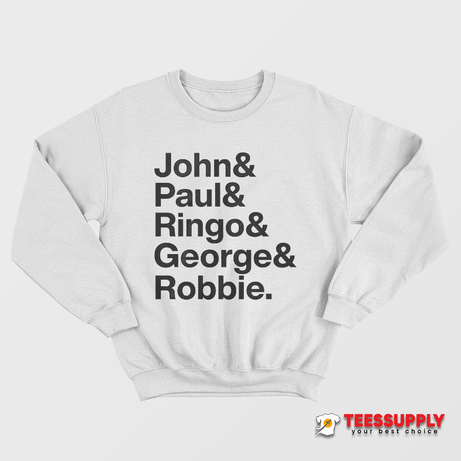 John and Paul Ringo and George and Robbie Sweatshirt John and Paul Ringo and George and Robbie Sweatshirt