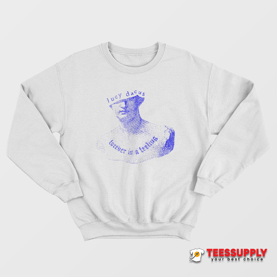 Lucy Dacus Statue Forever Is A Feeling Sweatshirt Lucy Dacus Statue Forever Is A Feeling Sweatshirt