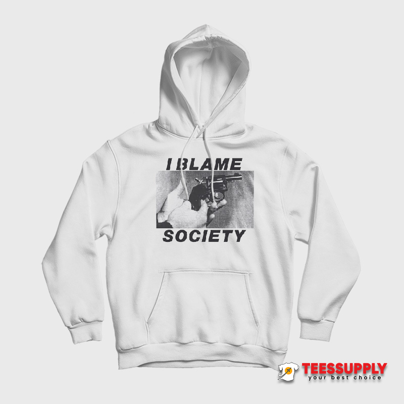 I Blame Society Hoodie I Blame Society Hoodie