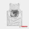 I Blame Society Tank Top