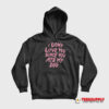 I Don't Love You Since You Ate My Dog Hoodie
