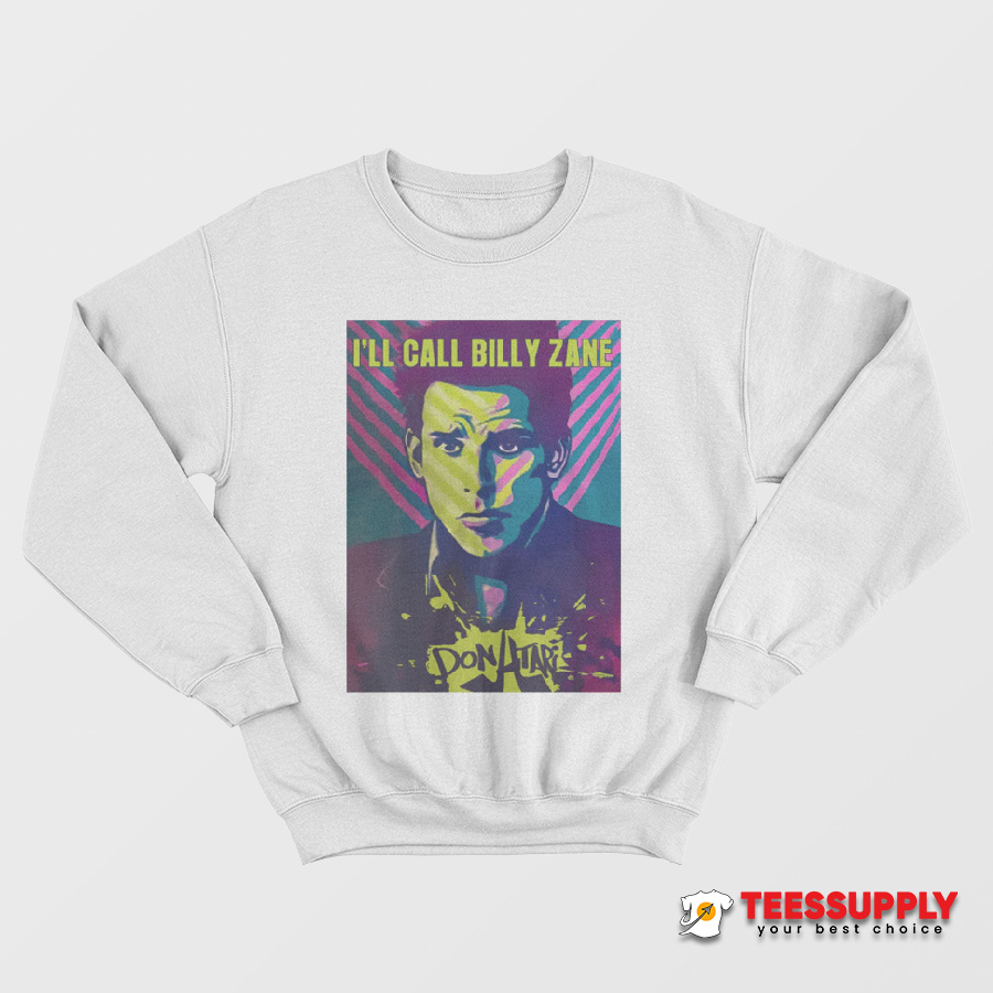 I’ll Call Billy Zane Sweatshirt I’ll Call Billy Zane Sweatshirt