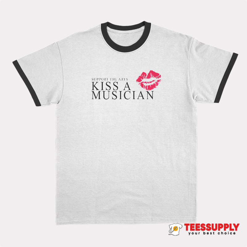 Support The Arts Kiss A Musician Ringer T-Shirt Support The Arts Kiss A Musician Ringer T-Shirt