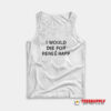 I Would Die For Renee Rapp Tank Top