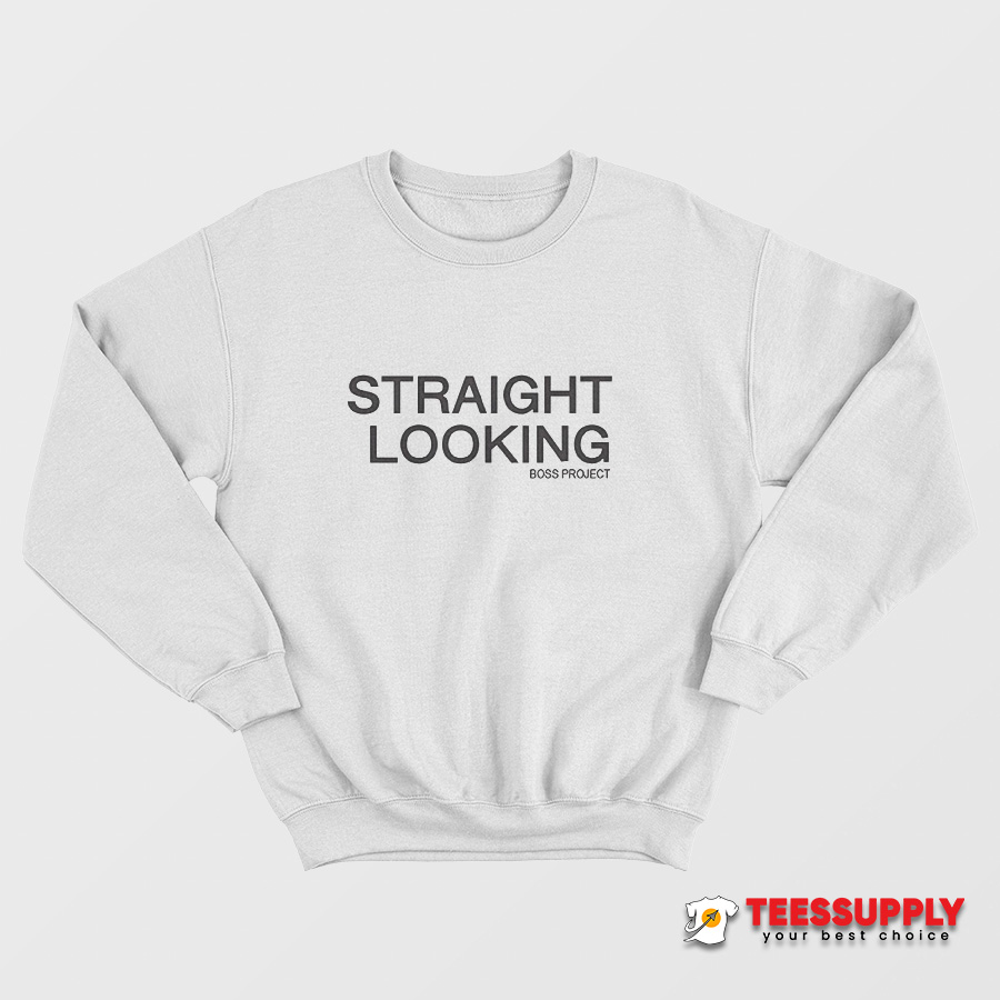 Straight Looking Boss Project Sweatshirt Straight Looking Boss Project Sweatshirt