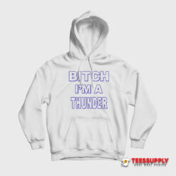Bitch I’m A Thunder Hoodie