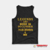 Legends Are Born In December Tyler Joseph Tank Top