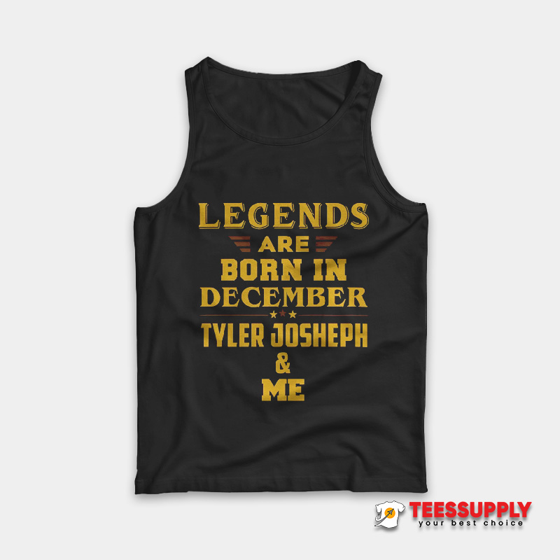 Legends Are Born In December Tyler Joseph Tank Top Legends Are Born In December Tyler Joseph Tank Top