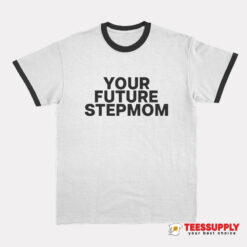 Your Future Stepmom Ringer T-Shirt