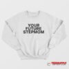 Your Future Stepmom Sweatshirt