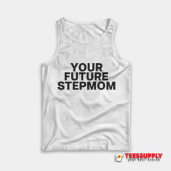 Your Future Stepmom Tank Top
